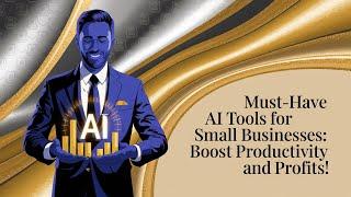 Must Have AI Tools for Small Businesses Boost Productivity and Profits!