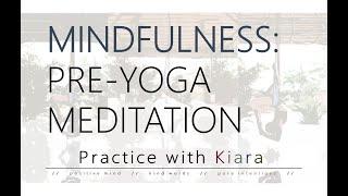 Pre-Yoga Meditation / Mindfulness / Practice With Kiara