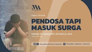 Kajian Tematik : Pendosa Tapi Masuk Surga | Ustadz Dr. Musyaffa' Ad Dariny, M.A.