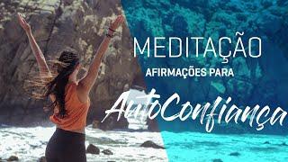 Meditação para AUTOCONFIANÇA | Afirmações Positivas