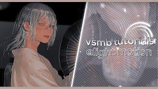 VSMB TUTORIALS | ALIGHT MOTION