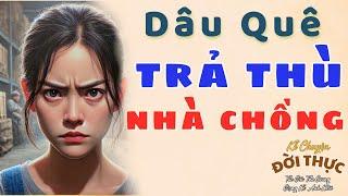 Truyện Ngắn Nhân Quả: "DÂU QUÊ TRẢ THÙ NHÀ CHỒNG" | Kể Chuyện Đêm Khuya.