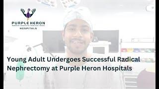 Young Adult Undergoes Successful Radical Nephrectomy at Purple Heron Hospitals