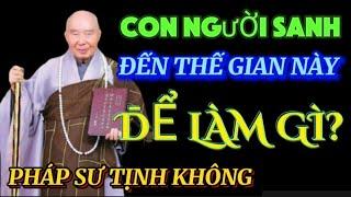 CON NGƯỜI SANH ĐẾN THẾ GIAN NÀY ĐỂ LÀM GÌ? PHÁP SƯ TỊNH KHÔNG THUYẾT GIẢNG  @phatphapnews