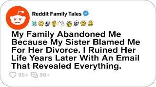 My Family Abandoned Me Because My Sister Blamed Me For Her Divorce. I Ruined Her.... - Reddit Family