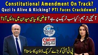 Constitutional Amendment On Track? | Qazi Is Alive & Kicking? | PTI Faces Crackdown? | Najam Sethi