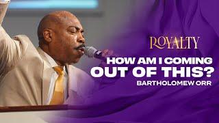 How Am I Coming Out Of This? | 8AM Worship Experience | Pastor Bartholomew Orr