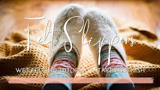 How to Make Felt Slippers | Wet Felting Tutorial | Start to Finish for Beginners