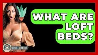 What Are Loft Beds? - Style Your Decor