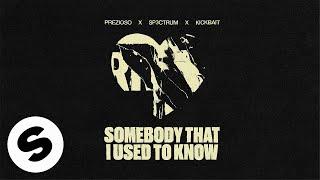 Prezioso x SP3CTRUM x Kickbait - Somebody That I Used To Know (Official Audio)