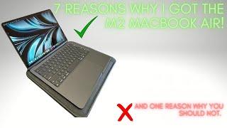 7 Reasons Why I BOUGHT The BASE Macbook Air M2 And 1 Reason Why YOU Shouldn't!