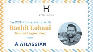 An R&D Conversation with Atlassian's Rachit Lohani | Hetz Ventures