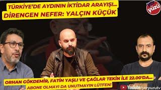 Aydının iktidar arayışı: Yalçın Küçük! Orhan Gökdemir, Fatih Yaşlı ve Çağlar Tekin ile