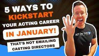 5 Ways To Kickstart Your Acting Career In January 2025!