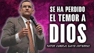 Se Ha Perdido El Temor A Dios- Pastor General David Gutierrez