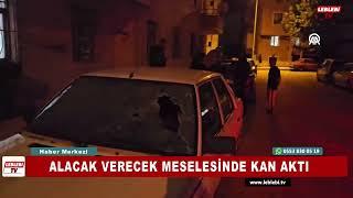 ALACAK VERECEK MESELESİNDE KAN AKTI