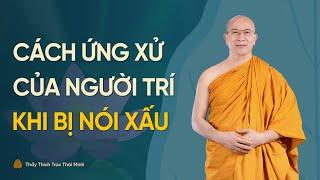 Cách người trí tuệ ứng xử khi bị người khác nói xấu, chê bai (Rất hay)| Thầy Thích Trúc Thái Minh