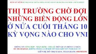 THỊ TRƯỜNG CHỜ ĐỢI NHỮNG BIẾN ĐỘNG LỚN Ở NỬA CUỐI THÁNG 10, KỲ VỌNG NÀO CHO VNINDEX?