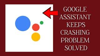 How To Solve Google Assistant App Keeps Crashing Problem|| Rsha26 Solutions