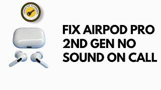 How to Fix AirPods Pro 2nd Gen No Sound on Call Problem