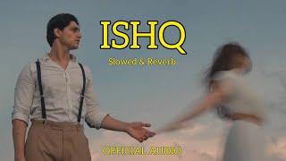 ISHQ - Slowed & Reverb | Official Audio | Mr Maksud