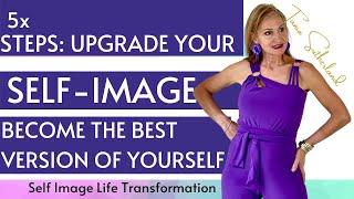 5x STEPS: Upgrade Self Image become your best version