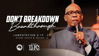 GOD OF A TURN AROUND (PART 3) "DON’T BREAKDOWN—BREAKTHROUGH"