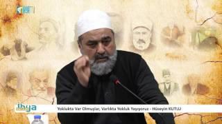 Yoklukta Var Olmuşlar, Varlıkta Yokluk Yaşıyoruz - Hüseyin KUTLU