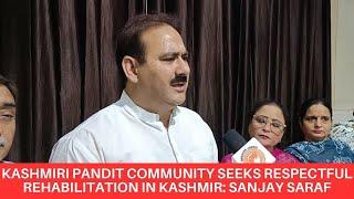 Kashmiri Pandit community seeks respectful Rehabilitation in Kashmir: Sanjay Saraf | Greater Jammu