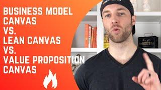 Business Model Canvas vs. Lean Canvas vs. Value Proposition Canvas
