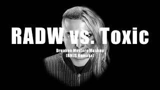 RADW vs. Toxic (Drunken Masters Mashup) [RMJS Remake]