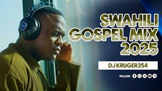 SWAHILI GOSPEL MIX 2025 - DJ KRUGER 254 #olodumare #swahiligospel #gospelmusic #israelmbonyi