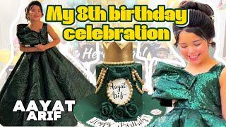 Aayat Arif || MY 8th Birthday Celebration || vlog