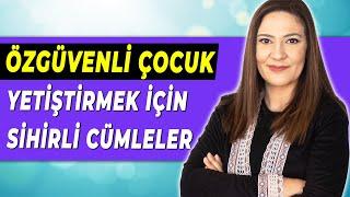 ÖZGÜVENLİ ÇOCUK YETİŞTİRMEK İÇİN SİHİRLİ CÜMLELER | Çocukla Doğru İletişim | Çocuk Eğitimi