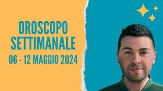 OROSCOPO SETTIMANALE 06 - 12 MAGGIO 2024