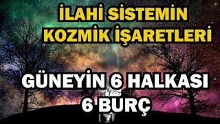 GÜNEYİN 6 HALKASI 6 BURÇ- İlahi Sistemin Kozmik İşaretleri