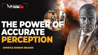 THE POWER OF ACCURATE PERCEPTION || APOSTLE JOSHUA SELMAN