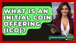 What Is An Initial Coin Offering (ICO)? - Learn About Economics