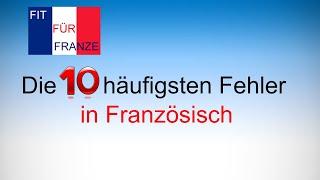 Französisch: Die 10 häufigsten Fehler! Einfach besser erklärt!