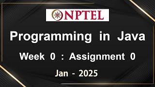 NPTEL Programming In Java Week 0 Assignment 0 Answers Solution Quiz | 2025 Jan | Swayam