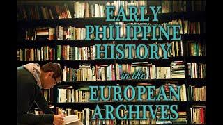 History from the Archives Episode 1 : Early Philippine History in the European Archives