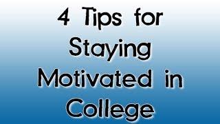 4 Tips for Staying Motivated in College