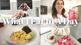 WHAT I EAT IN A DAY WORKING FROM HOME | Trying Intermittent Fasting & How I Feel + Easy Meal Ideas