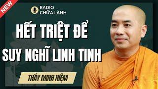 Sư Minh Niệm | Cách Hay Giúp Ta BỚT SUY NGHĨ LINH TINH (Nghe Thấm Vô Cùng) | Radio Chữa Lành