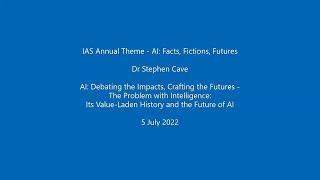 Dr Stephen Cave - The Problem with Intelligence: Its Value-Laden History and the Future of AI