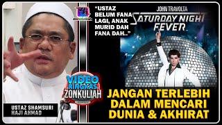 TAZKIRAH : Jangan Terlebih Dalam Mencari Dunia Mahupun Akhirat - Ustaz Shamsuri Ahmad