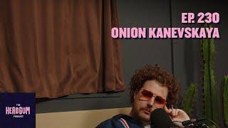 Onion Kanevskaya - The Headgum Podcast - 230