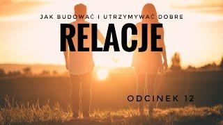 Relacje (jak budować i utrzymywać dobre relacje) - Podcast 12