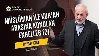 Müslüman ile Kur’an Arasına Konulan Engeller (2) - Haydar Kaya - Cuma Hutbesi - 21.02.2025