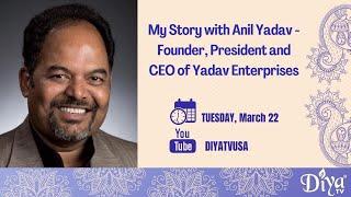 My Story with Anil Yadav - Founder, President and CEO of Yadav Enterprises | TiE | Diya TV